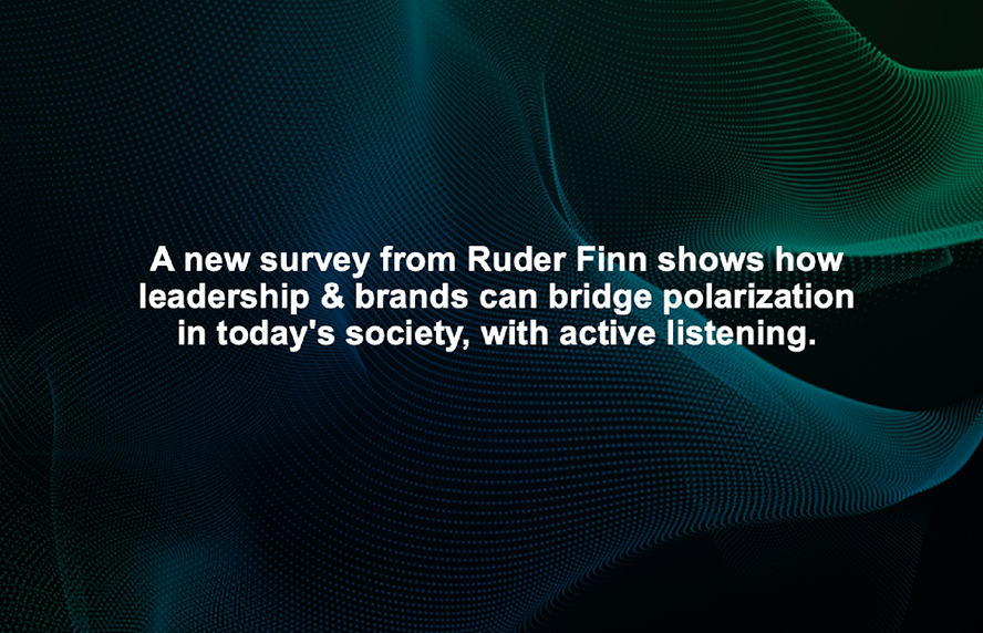 New Ruder Finn Survey Shows Consumers Want Brands to Listen  But Don’t Expect Them to Agree